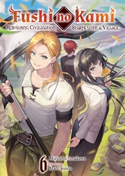 Fushi no kami: rebuilding civilization starts with a villag?, volume 6 cover image cdn