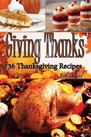Giving thanks: 136 thanksgiving recipes cover image cdn