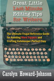 Great little last-minute editing tips for writers : the ultimate frugal reference guide for avoiding word trippers and crafting gatekeeper-perfect copy cover image cdn