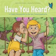 Have you heard? : a child's introduction to the ten commandments cover image cdn