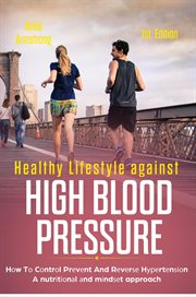 Healthy lifestyle against high blood pressure 1st edition: hоw tо cоntrоl prеvеnt and rеvеrѕе hур cover image cdn