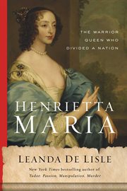 Henrietta Maria : the warrior queen who divided a nation cover image cdn