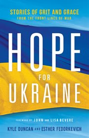 Hope for Ukraine : stories of grit and grace from the front lines of war cover image cdn