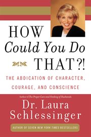 How could you do that?! : the abdication of character, courage, and conscience cover image cdn
