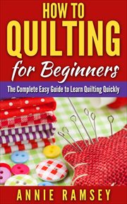 How to quilting for beginners: the complete easy guide to learn quilting quickly cover image cdn