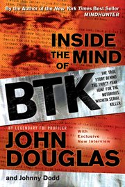 Inside the mind of BTK : the true story behind the thirty-year hunt for the notorious Wichita serial killer cover image cdn
