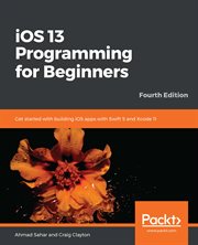 iOS 13 programming for beginners : get started with building iOS apps with Swift 5 and Xcode 11 cover image cdn