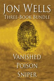 Jon Wells three-book bundle : Vanished, Poison, and Sniper cover image cdn