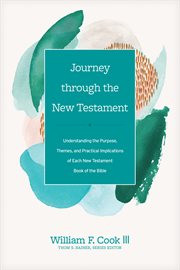 Journey through the New Testament : understanding the purpose, themes, and practical implications of each New Testament book of the Bible cover image cdn