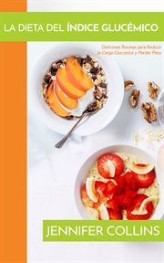 LA DIETA DEL INDICE GLUCEMICO : deliciosas recetas para reducir la carga glucemica y perder peso cover image cdn
