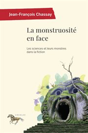 La monstruosité en face : essai sur les sciences et leurs monstres dans la fiction cover image cdn