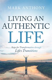 Living an authentic life : steps for transformation through life's transitions cover image cdn