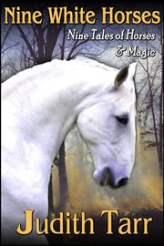 Nine white horses : nine tales of horses and magic cover image cdn