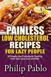 Painless low cholesterol recipes for lazy people: 50 simple low cholesterol cooking even your laz cover image cdn