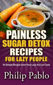 Painless sugar detox recipes for lazy people: 50 simple sugae detox recipes even your lazy ass ca cover image cdn