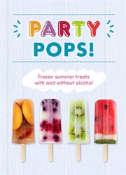 Party pops! : frozen summer treats with and without alcohol cover image cdn