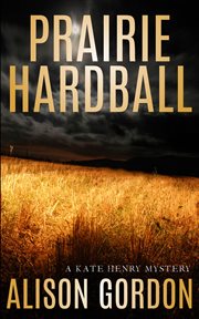 Prairie hardball : a Kate Henry mystery cover image cdn