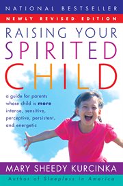 Raising your spirited child : a guide for parents whose child is more intense, sensitive, perceptive, persistent, energetic cover image cdn