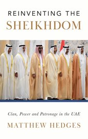 Reinventing the Sheikhdom : Clan, Power and Patronage in Mohammed bin Zayed's UAE cover image cdn