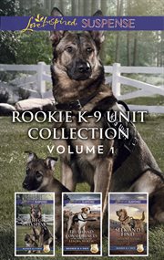 Rookie K-9 unit collection : Protect and serve ; Truth and consequences ; Seek and find. Volume 1 cover image cdn