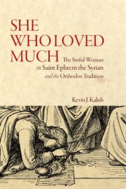 She who loved much : the sinful woman in St Ephrem the Syrian and the Orthodox tradition cover image cdn