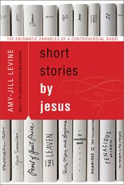 Short stories by Jesus : the enigmatic parables of a controversial rabbi cover image cdn