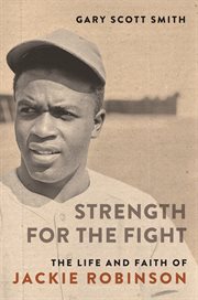 Strength for the fight : the life and faith of Jackie Robinson cover image cdn
