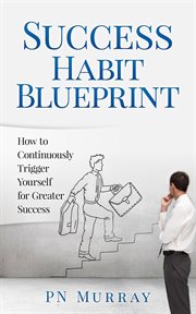 Success habit blueprint: how to continuously trigger yourself for greater success cover image cdn