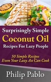 Surprisingly simple coconut oil recipes for lazy people: 50 simple coconut oil cookings even your cover image cdn