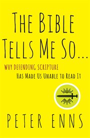 The bible tells me so : why defending scripture has made us unable to read it cover image cdn