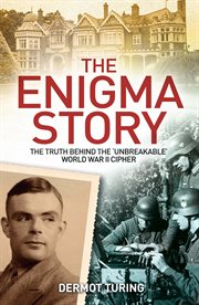 The enigma story : the truth behind the 'unbreakable' World War II cipher cover image cdn