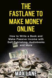 The fastlane to making money online how to write a book and make passive income with self publish... cover image cdn