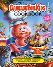 The Garbage Pail Kids cookbook : gross has never been so tasty! cover image cdn