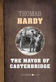 The mayor of Casterbridge : the life and death of a man of character cover image cdn