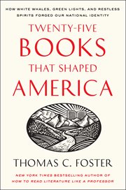 Twenty-five books that shaped America : how white whales, green lights, and restless spirits forged our national identity cover image cdn
