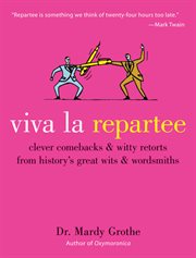 Viva la repartee : clever comebacks and witty retorts from history's great wits & wordsmiths cover image cdn