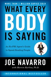 What every BODY is saying : an ex-FBI agent's guide to speed reading people cover image cdn