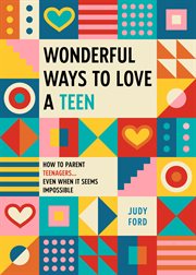 Wonderful ways to love a teen : --even when it seems impossible cover image cdn