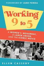 Working 9 to 5 : a women's movement, a labor union, and the iconic movie cover image cdn