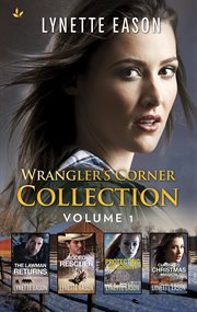 Wrangler's Corner collection : the lawman returns ; Rodeo rescuer ; Protecting her daughter ; Classified Christmas mission. Volume 1 cover image cdn
