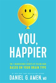 You, happier : the 7 neuroscience secrets of feeling good based on your brain type cover image cdn
