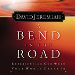 A bend in the road : experiencing God when your world caves in cover image cdn