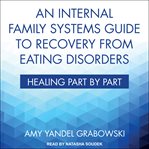 An internal family systems guide to recovery from eating disorders : healing part by part cover image cdn