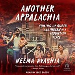 Another Appalachia : coming up queer and Indian in a mountain place cover image cdn