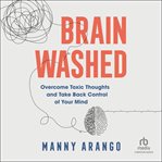Brain washed : overcome toxic thoughts and take back control of your mind cover image cdn