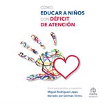 Cómo educar niños con déficit de atención (how to educate children with attention deficit disorder) cover image cdn