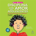 Disciplina con amor para adolescentes : guía para llevarte bien con tu adolescente cover image cdn