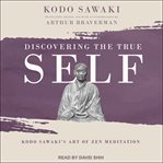 Discovering the true self : Kodo Sawaki's art of Zen meditation cover image cdn