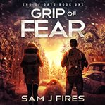 Grip of Fear : End of Days Series, Book 1 cover image cdn