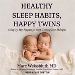 Healthy sleep habits, happy twins : a step-by-step program for sleep-training your multiples cover image cdn